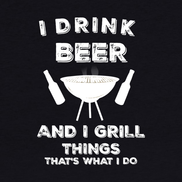 I Drink Beer And I Grill Things Funny BBQ by JensAllison